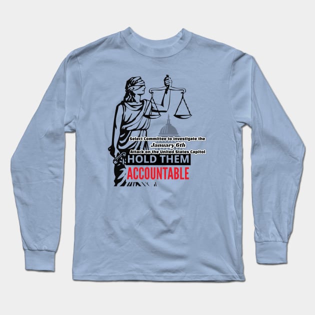 January 6 Committee Hold Them Accountable Long Sleeve T-Shirt by Long-N-Short-Shop